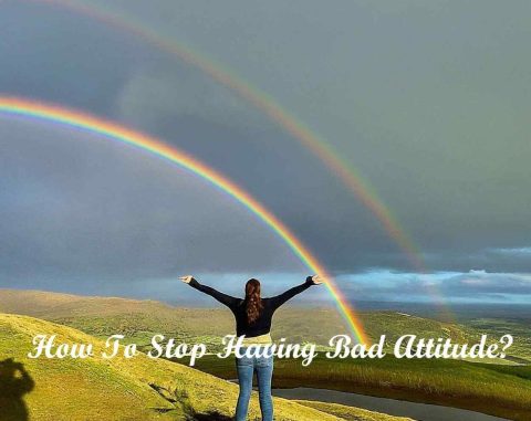 How To Stop Having Bad Attitude