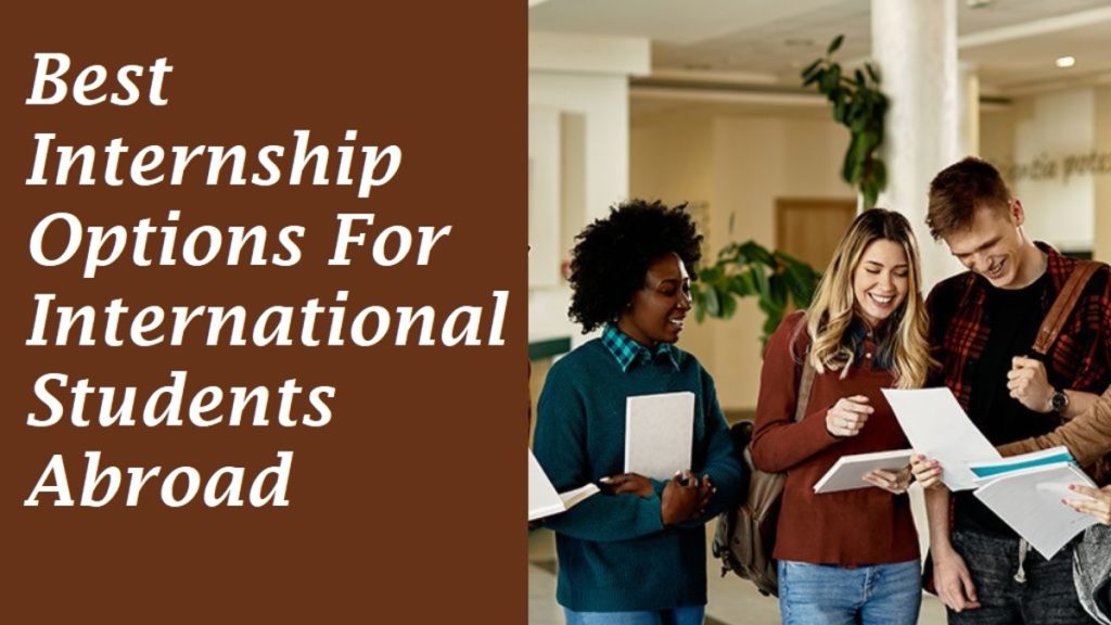 Best Internship Options For International Students Abroad 